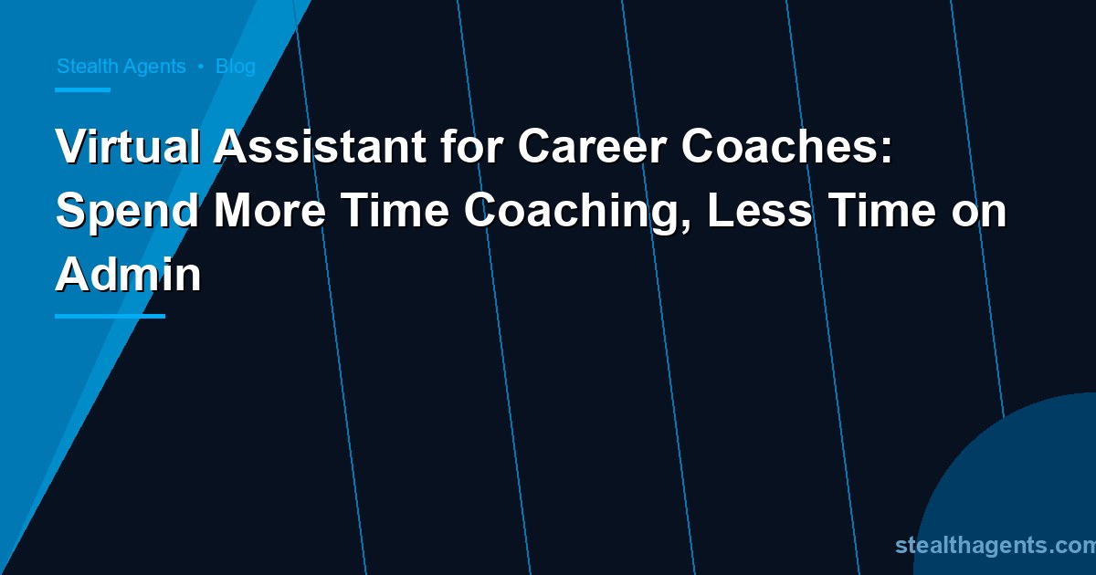Virtual Assistant for Career Coaches: Spend More Time Coaching, Less Time on Admin