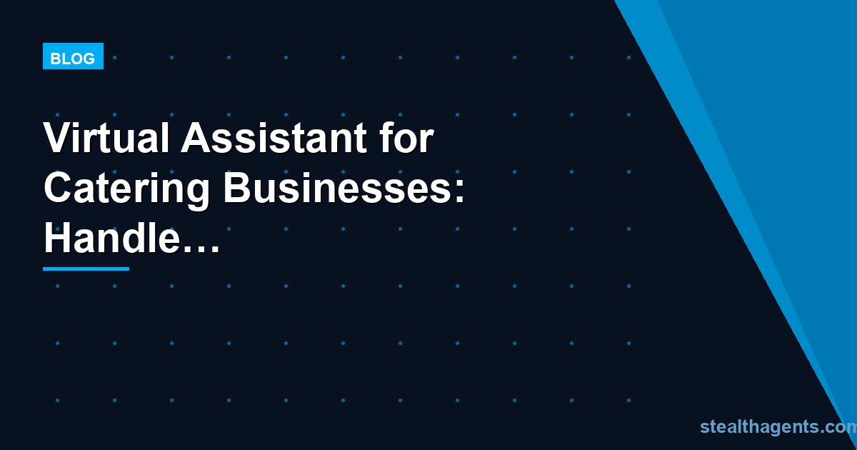 Virtual Assistant for Catering Businesses: Handle Bookings, Vendors, and Admin