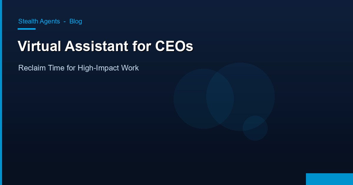 Virtual Assistant for CEOs: Reclaim Time for High-Impact Work