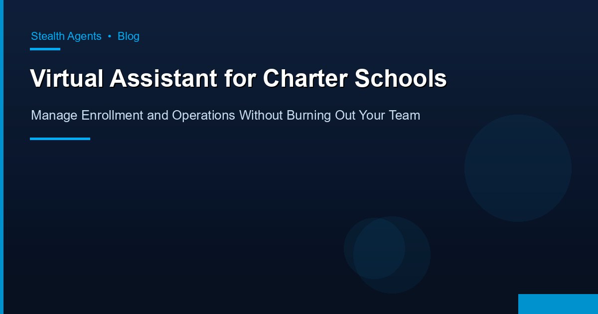 Virtual Assistant for Charter Schools: Manage Enrollment and Operations Without Burning Out Your Team