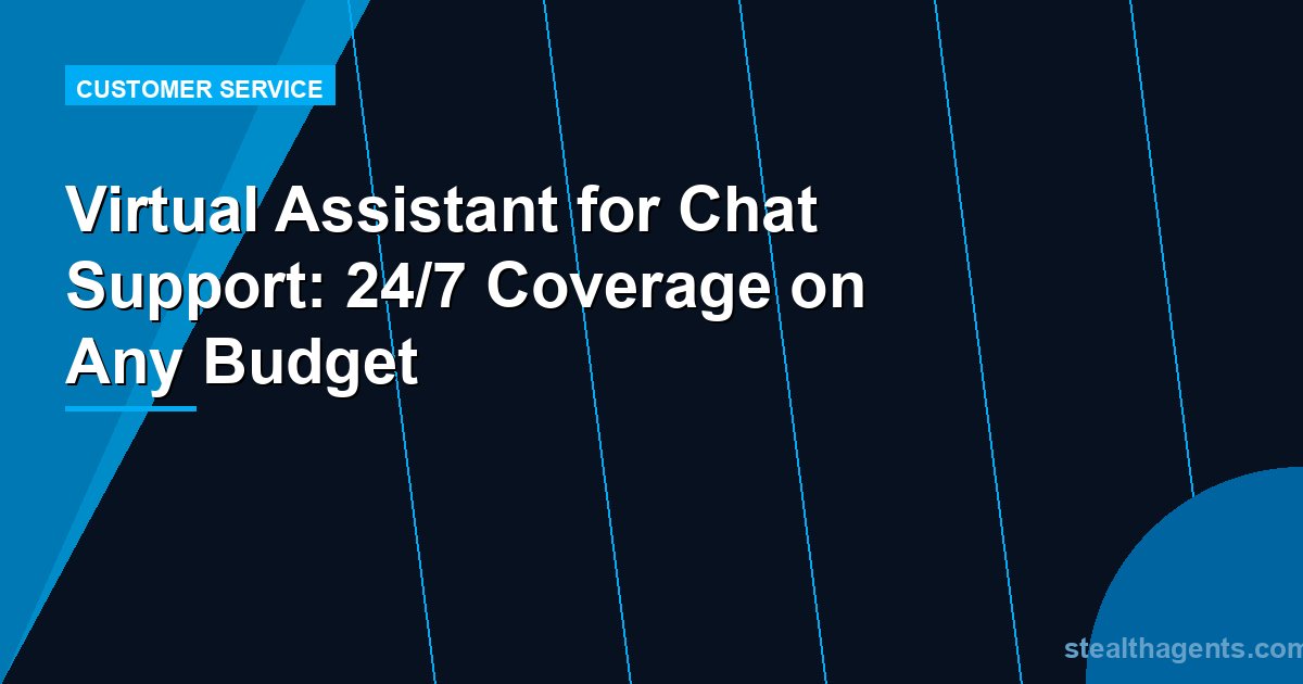 Virtual Assistant for Chat Support: 24/7 Coverage on Any Budget