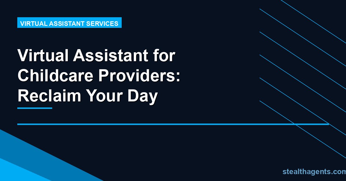 Virtual Assistant for Childcare Providers: Reclaim Your Day