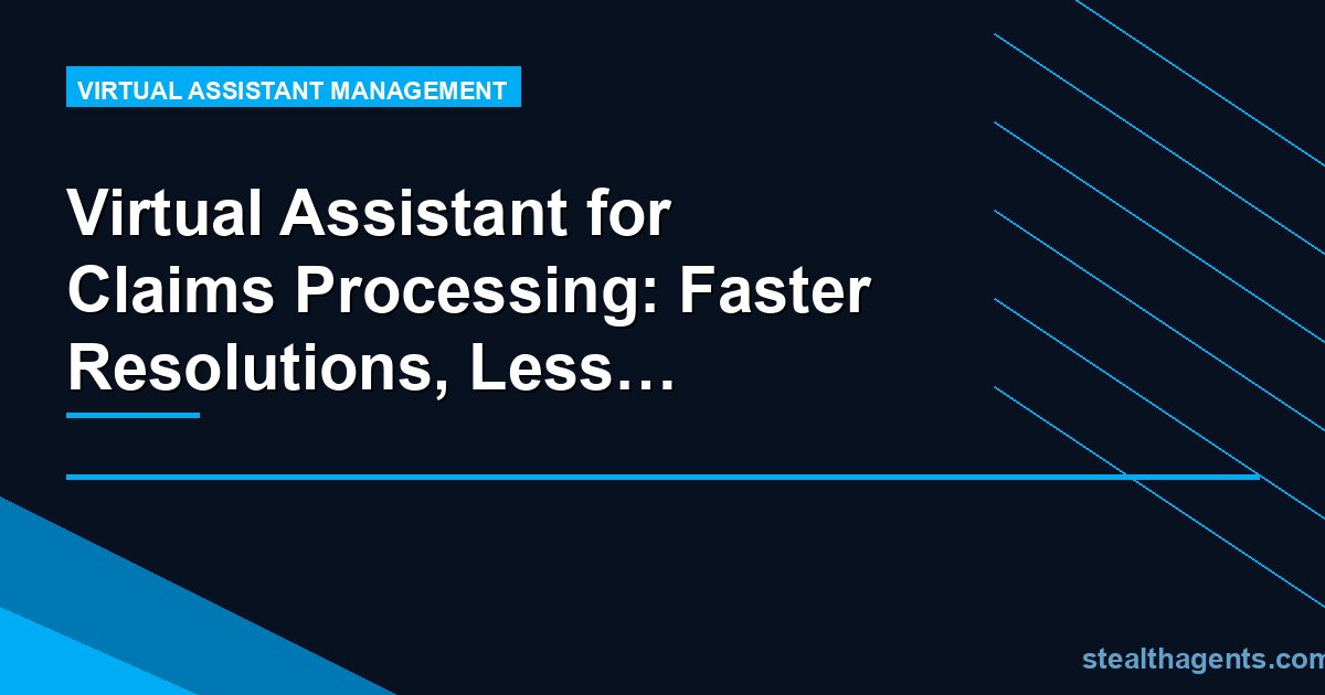 Virtual Assistant for Claims Processing: Faster Resolutions, Less Admin Load