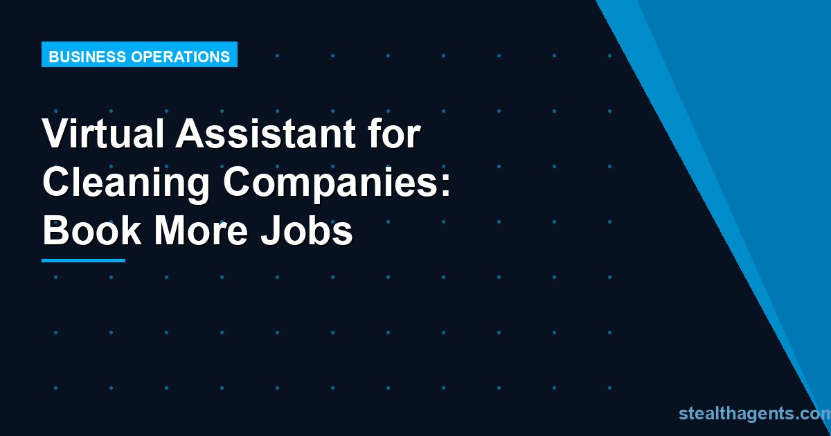 Virtual Assistant for Cleaning Companies: Book More Jobs