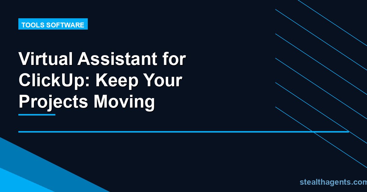 Virtual Assistant for ClickUp: Keep Your Projects Moving