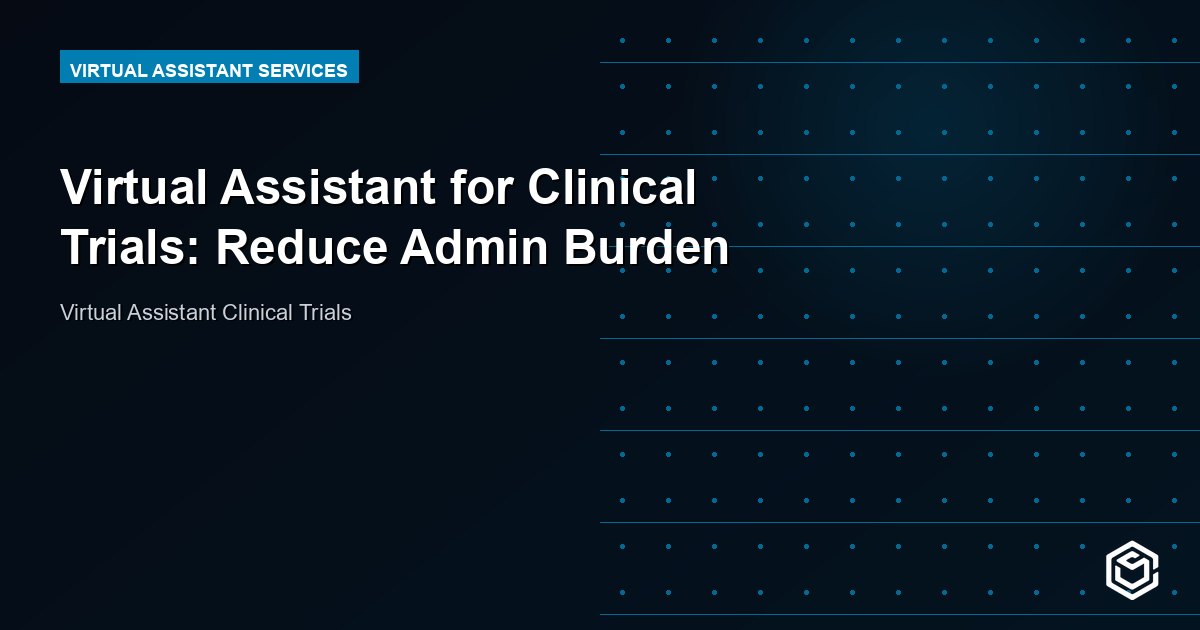 Virtual Assistant for Clinical Trials: Reduce Admin Burden
