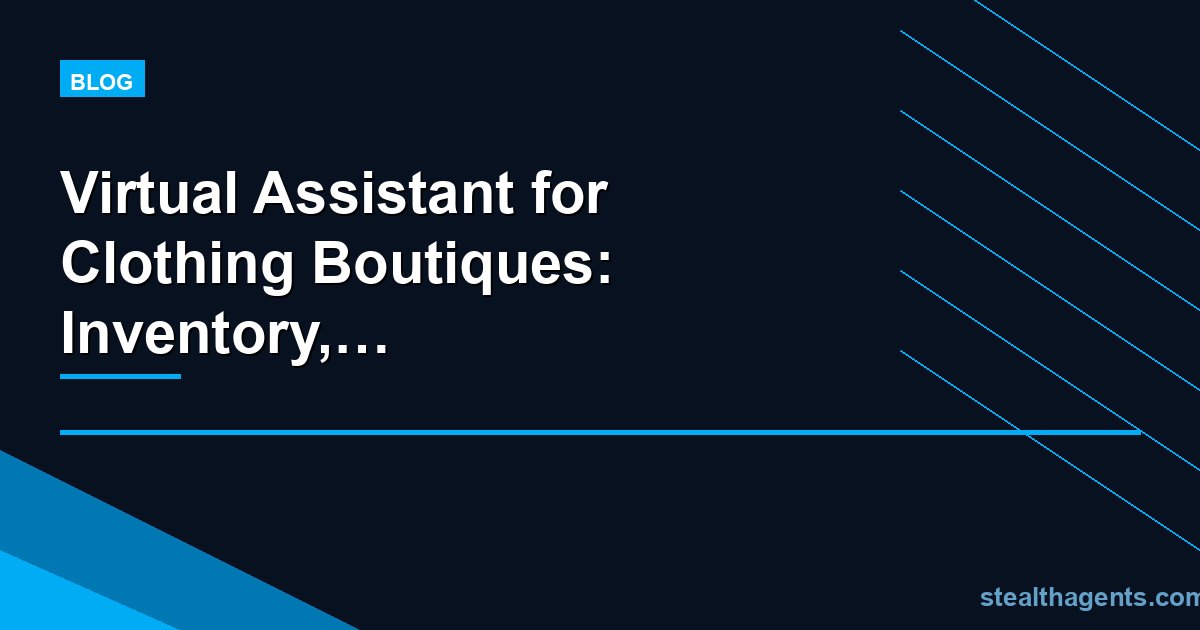Virtual Assistant for Clothing Boutiques: Inventory, Customer Service, and Social Media