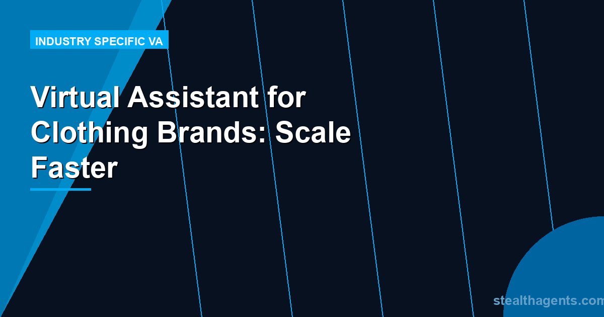 Virtual Assistant for Clothing Brands: Scale Faster