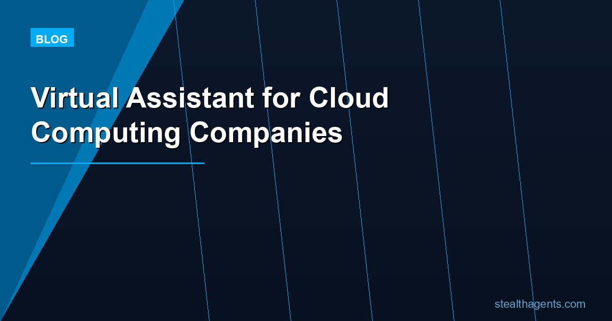Virtual Assistant for Cloud Computing Companies: Free Your Team