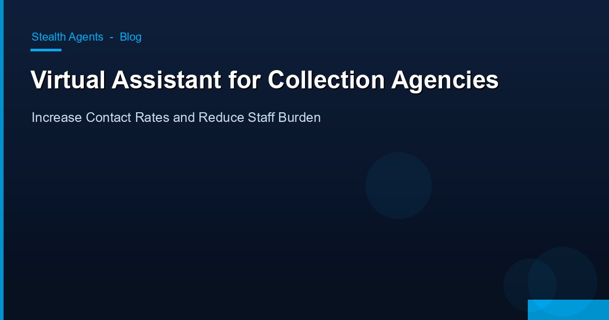 Virtual Assistant for Collection Agencies: Increase Contact Rates and Reduce Staff Burden