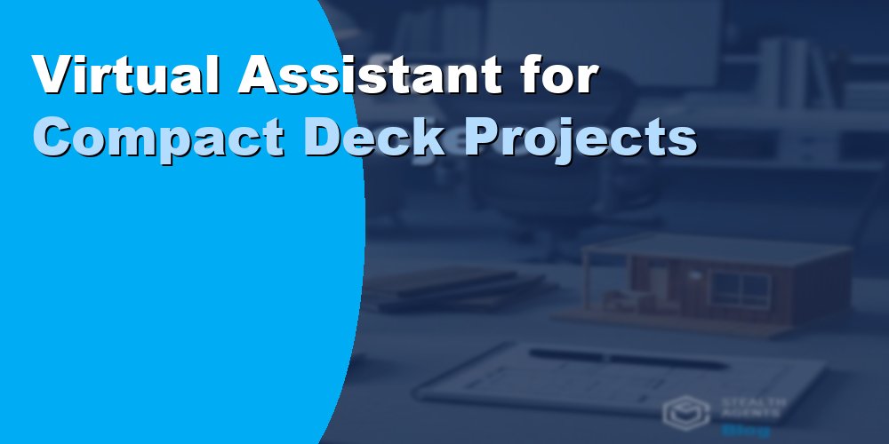 Virtual Assistant for Compact Deck Projects
