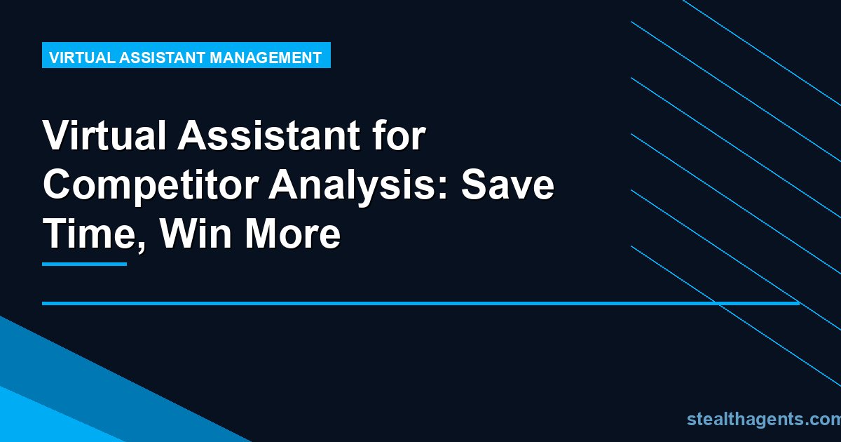 Virtual Assistant for Competitor Analysis: Save Time, Win More