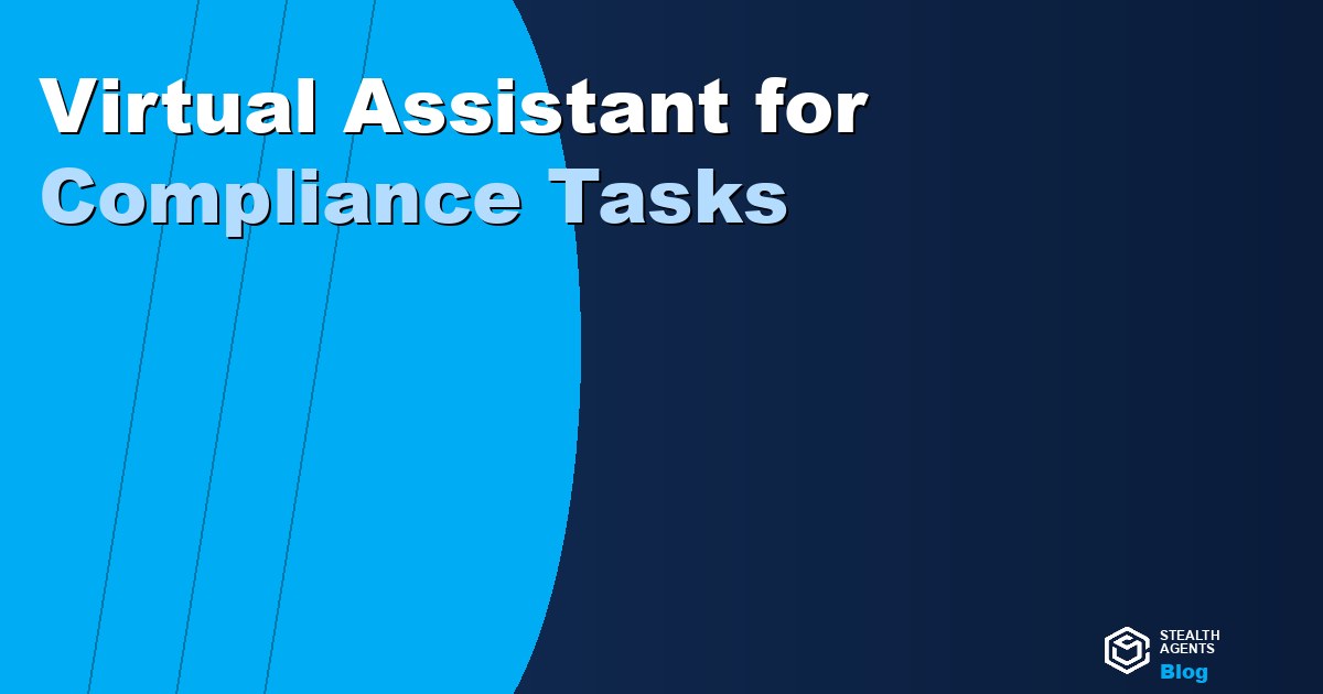 Virtual Assistant for Compliance Tasks: How to Delegate Regulatory Admin Without Losing Control