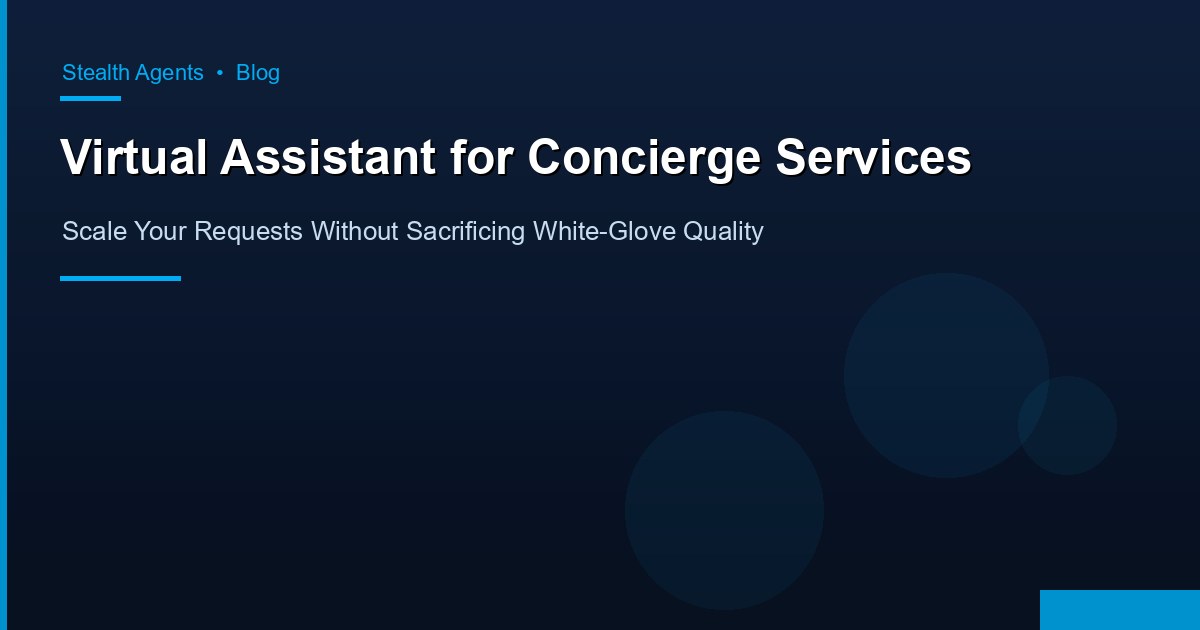 Virtual Assistant for Concierge Services: Scale Your Requests Without Sacrificing White-Glove Quality