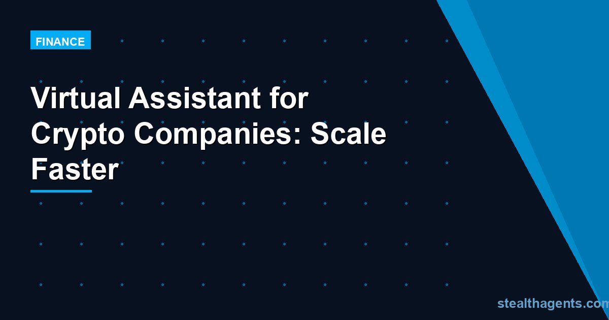 Virtual Assistant for Crypto Companies: Scale Faster