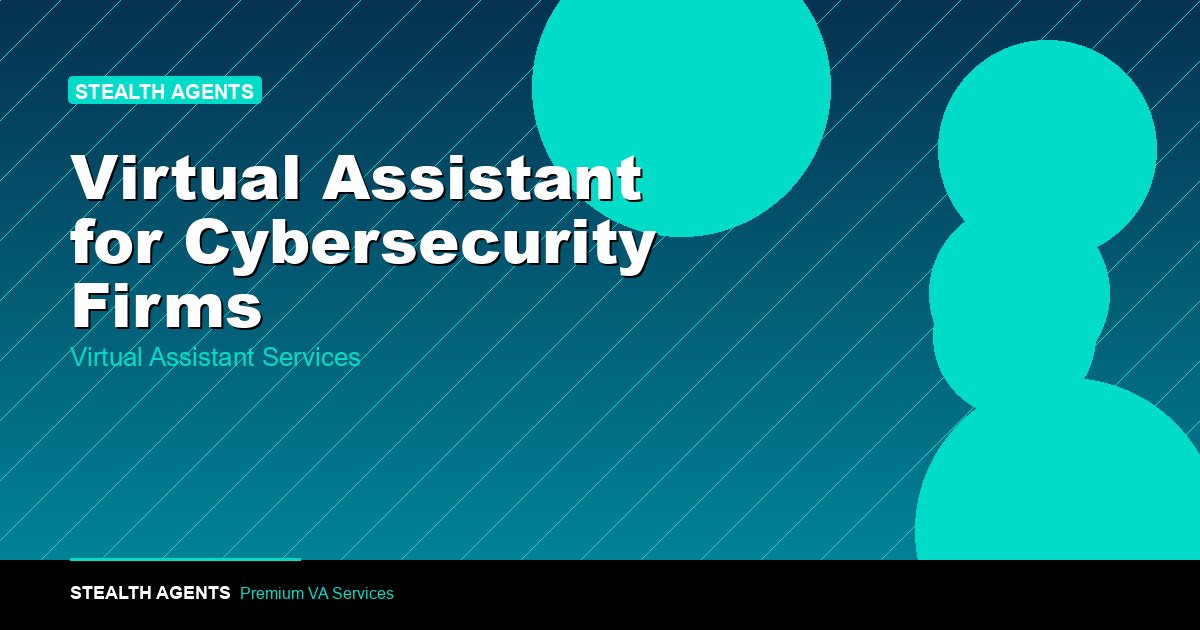 Virtual Assistant for Cybersecurity Firms: Admin Without the Risk
