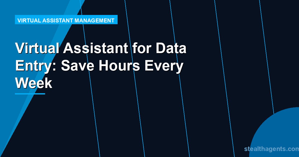 Virtual Assistant for Data Entry: Save Hours Every Week