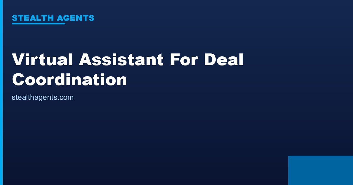 Virtual Assistant for Deal Coordination: How to Delegate the Admin Layer of Closing