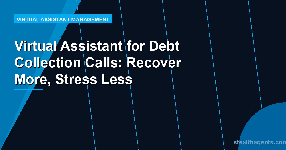 Virtual Assistant for Debt Collection Calls: Recover More, Stress Less