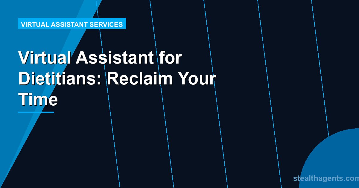 Virtual Assistant for Dietitians: Reclaim Your Time