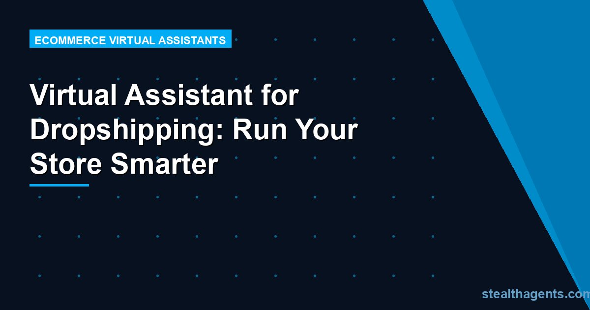 Virtual Assistant for Dropshipping: Run Your Store Smarter