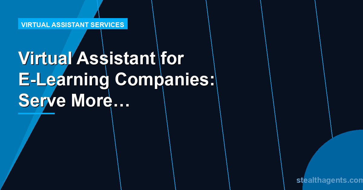 Virtual Assistant for E-Learning Companies: Serve More Students, Less Admin