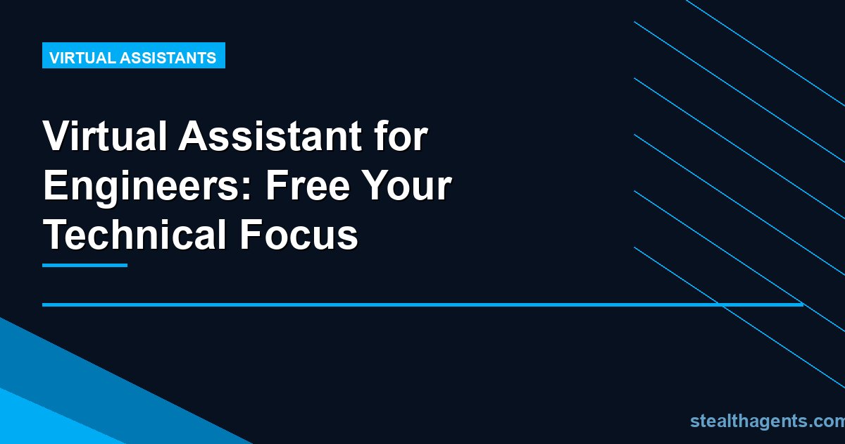 Virtual Assistant for Engineers: Free Your Technical Focus