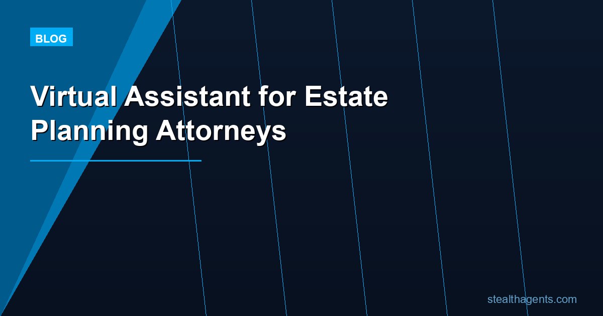 Virtual Assistant for Estate Planning Attorneys: Cut Admin Costs