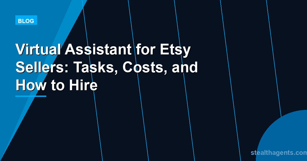 Virtual Assistant for Etsy Sellers: Tasks, Costs, and How to Hire