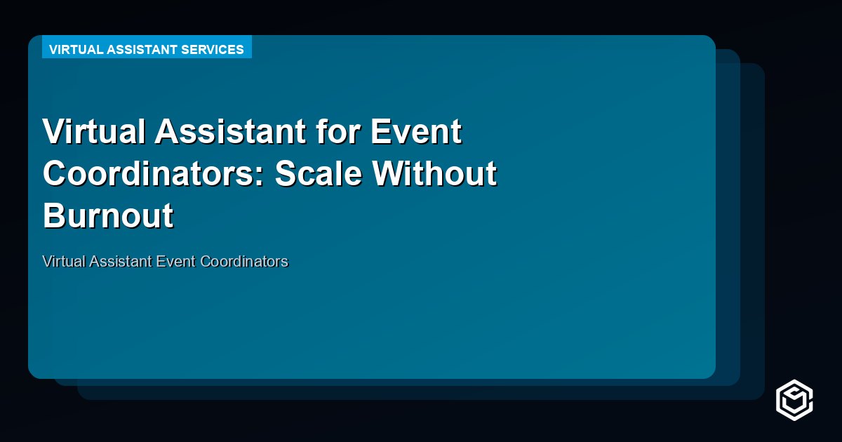 Virtual Assistant for Event Coordinators: Scale Without Burnout