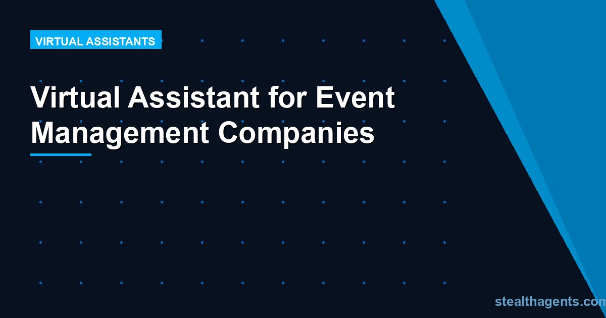 Virtual Assistant for Event Management Companies: The Complete Guide