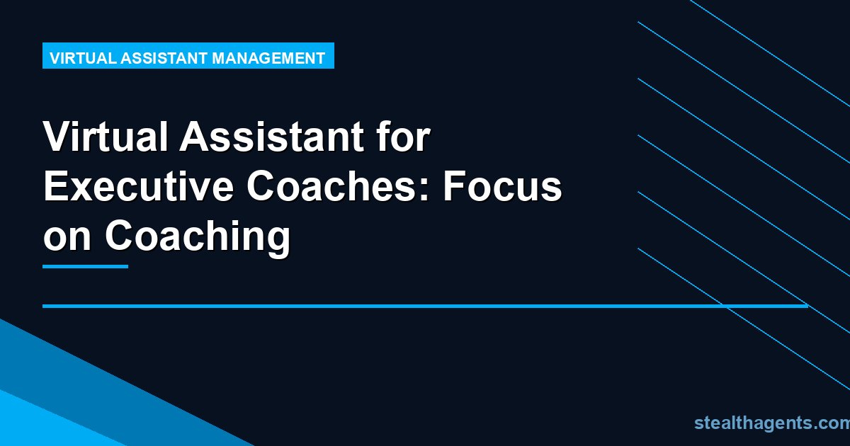 Virtual Assistant for Executive Coaches: Focus on Coaching