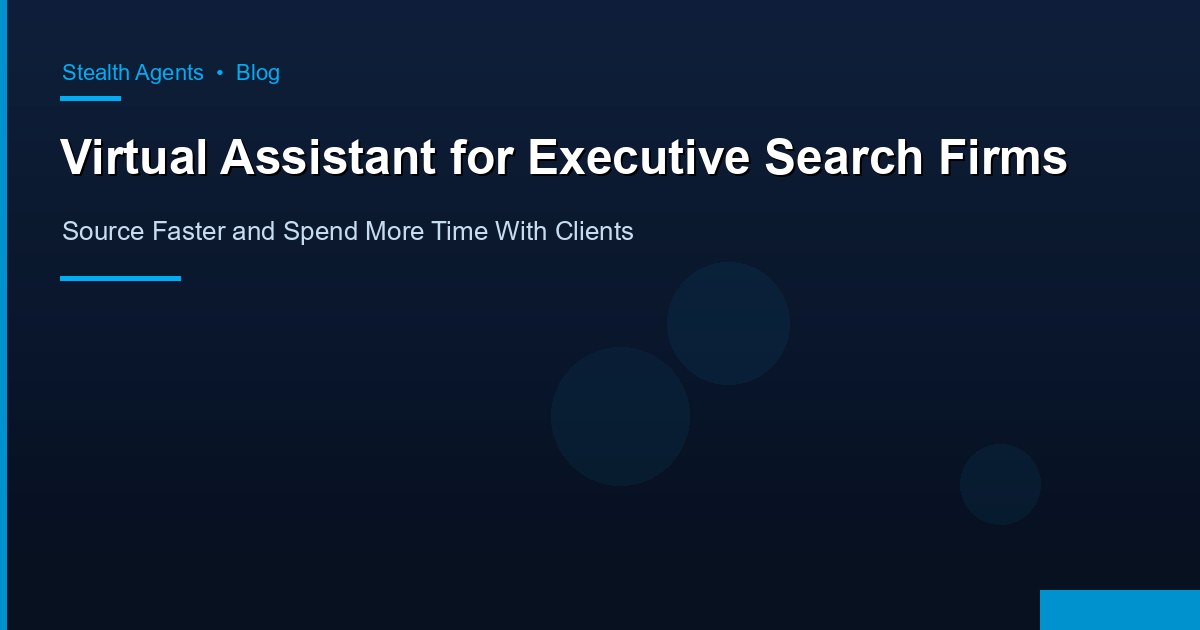 Virtual Assistant for Executive Search Firms: Source Faster and Spend More Time With Clients