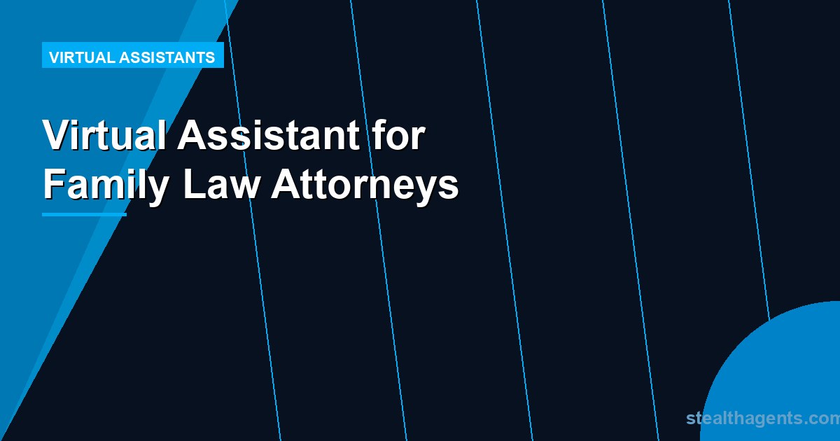 Virtual Assistant for Family Law Attorneys: Reduce Admin and Protect Billable Time