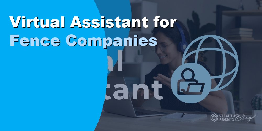 Virtual Assistant for Fence Companies: Duties and Cost 2026
