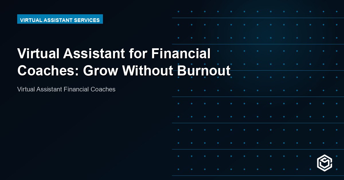 Virtual Assistant for Financial Coaches: Grow Without Burnout