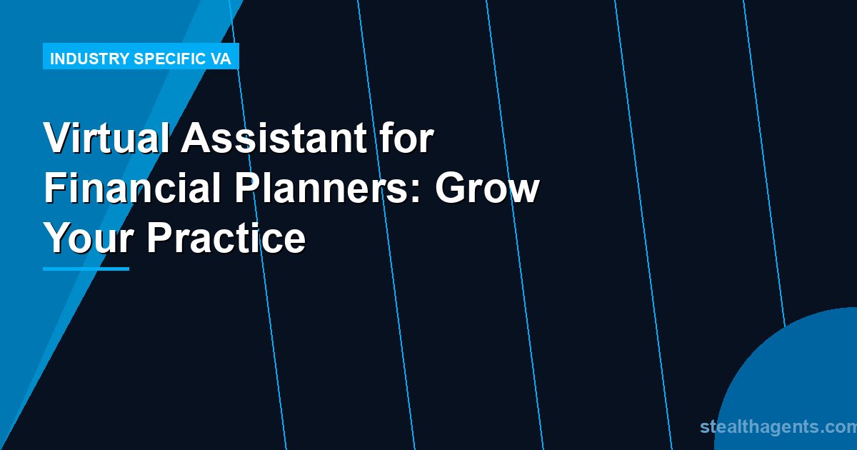 Virtual Assistant for Financial Planners: Grow Your Practice
