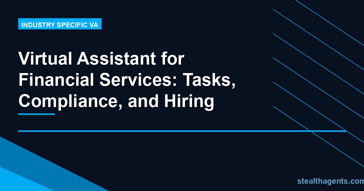 Virtual Assistant for Financial Services: Tasks, Compliance, and Hiring