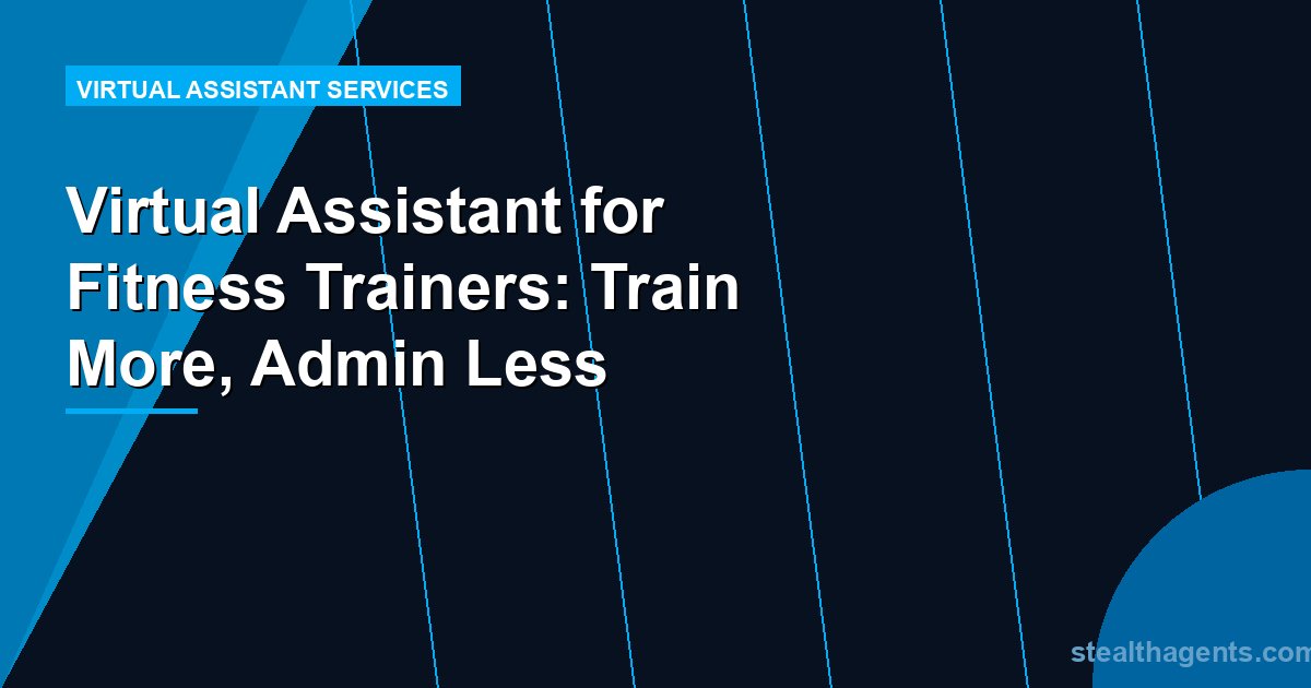 Virtual Assistant for Fitness Trainers: Train More, Admin Less