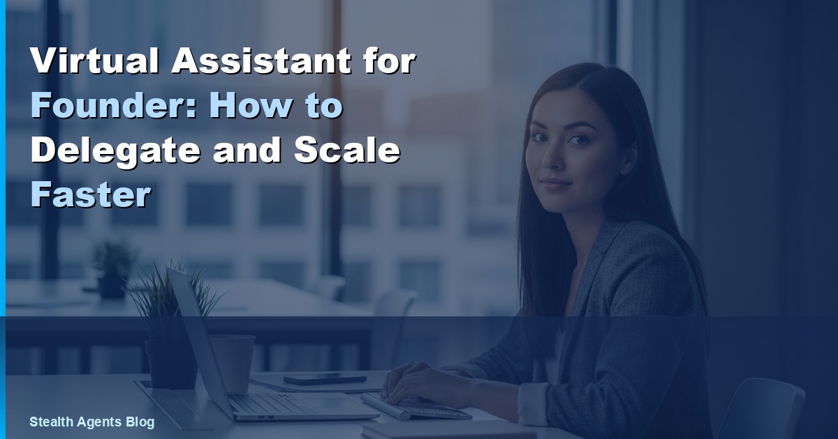 Virtual Assistant for Founder: How to Delegate and Scale Faster