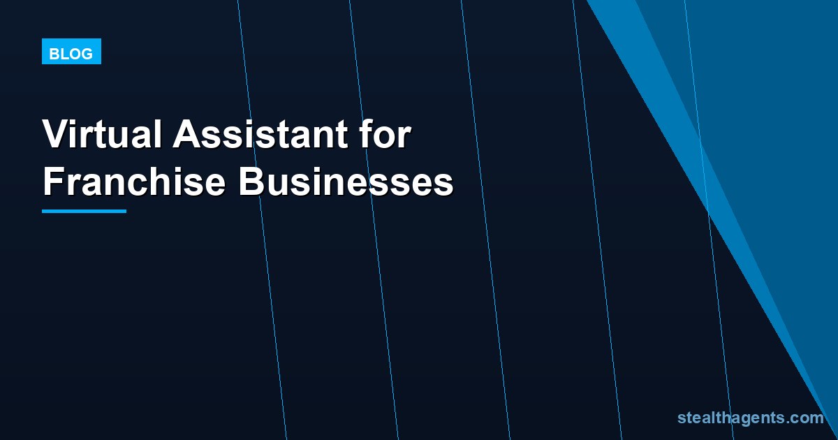 Virtual Assistant for Franchise Businesses: Systemize Multi-Unit Ops