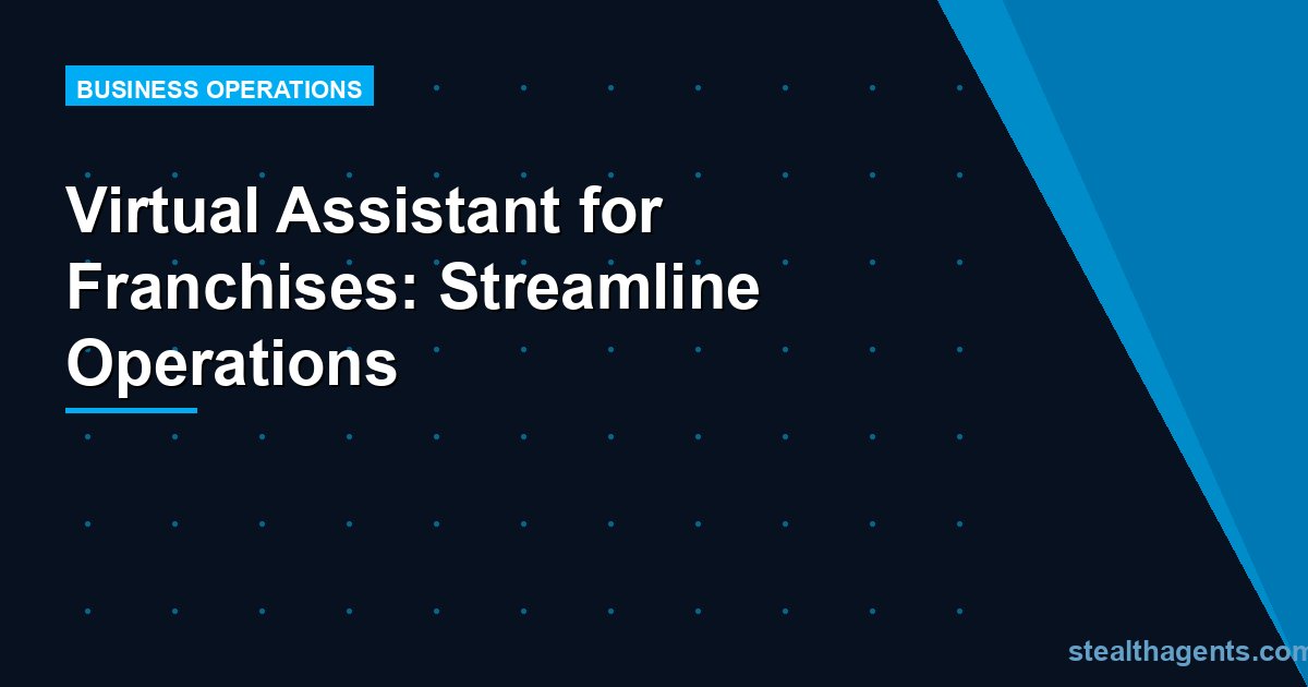 Virtual Assistant for Franchises: Streamline Operations
