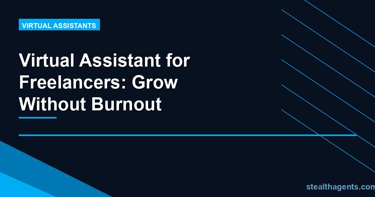 Virtual Assistant for Freelancers: Grow Without Burnout