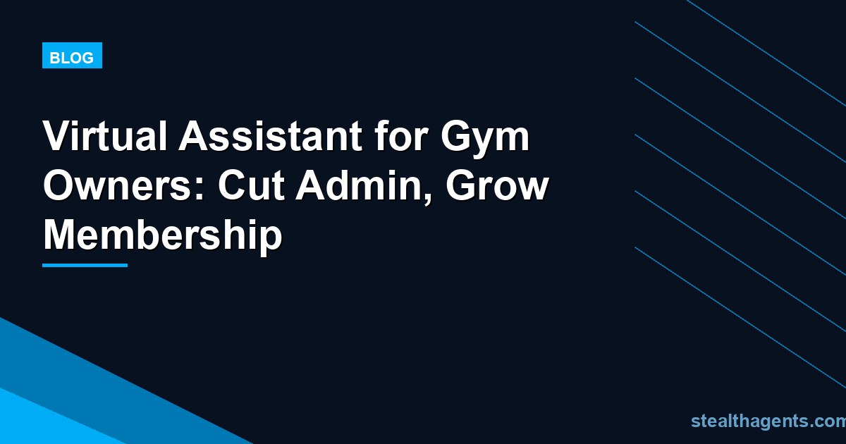 Virtual Assistant for Gym Owners: Cut Admin, Grow Membership