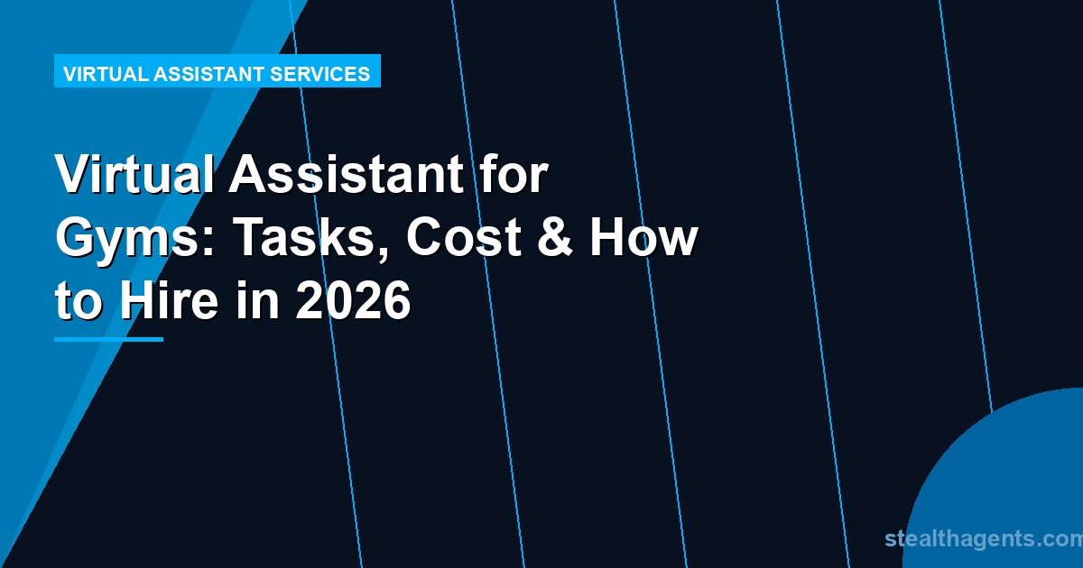 Virtual Assistant for Gyms: Tasks, Cost & How to Hire in 2026