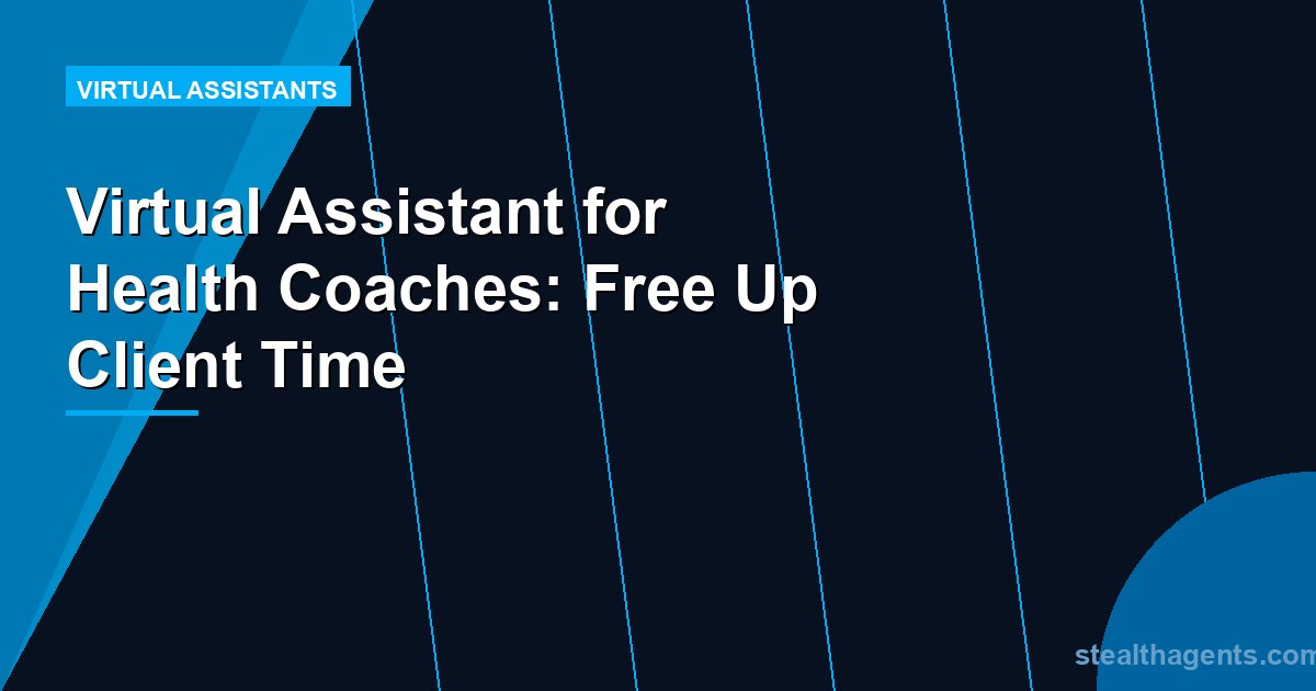 Virtual Assistant for Health Coaches: Free Up Client Time
