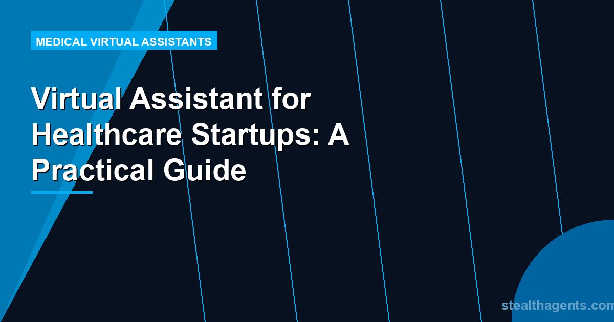 Virtual Assistant for Healthcare Startups: A Practical Guide