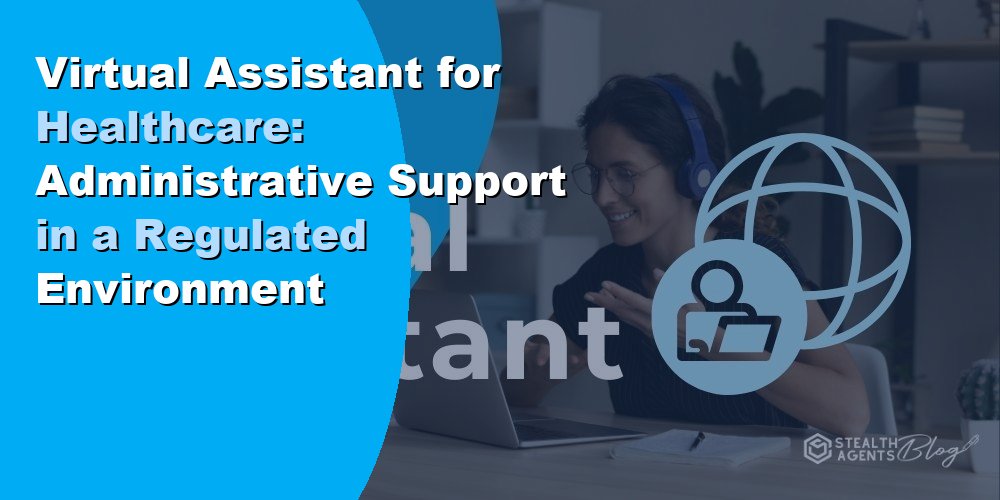 Virtual Assistant for Healthcare: Administrative Support in a Regulated Environment