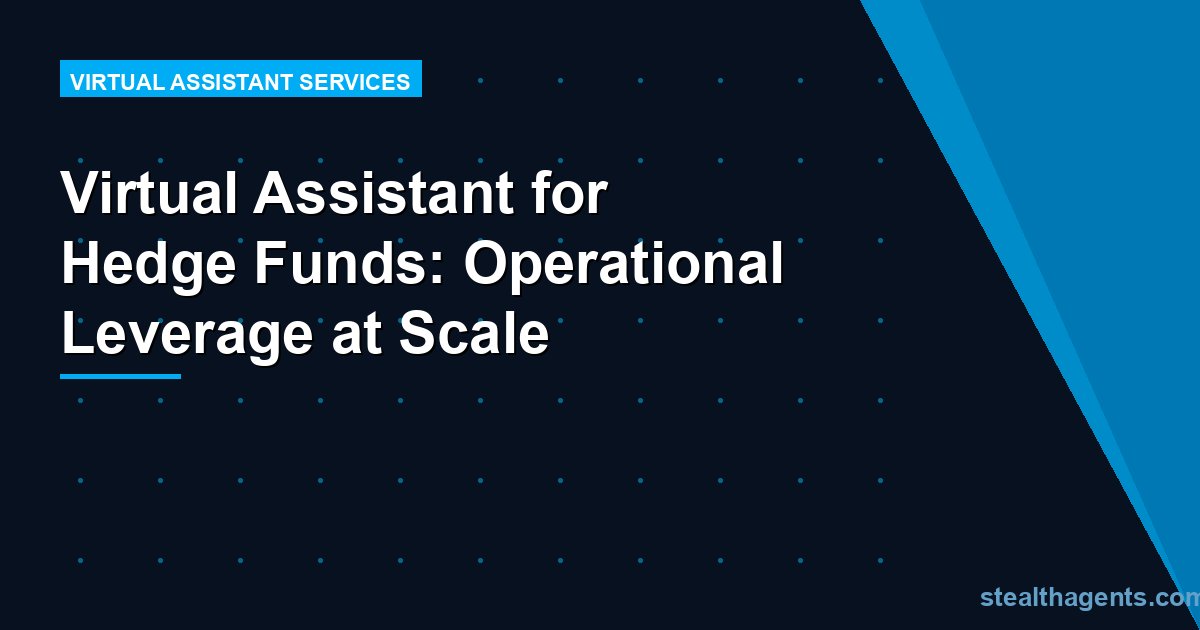 Virtual Assistant for Hedge Funds: Operational Leverage at Scale