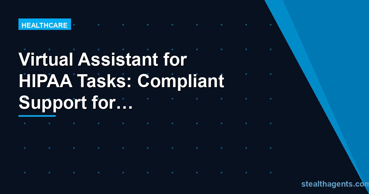 Virtual Assistant for HIPAA Tasks: Compliant Support for Healthcare Operations
